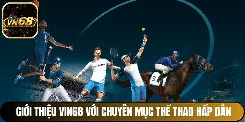 Giới thiệu Vin68 với chuyên mục thể thao hấp dẫn