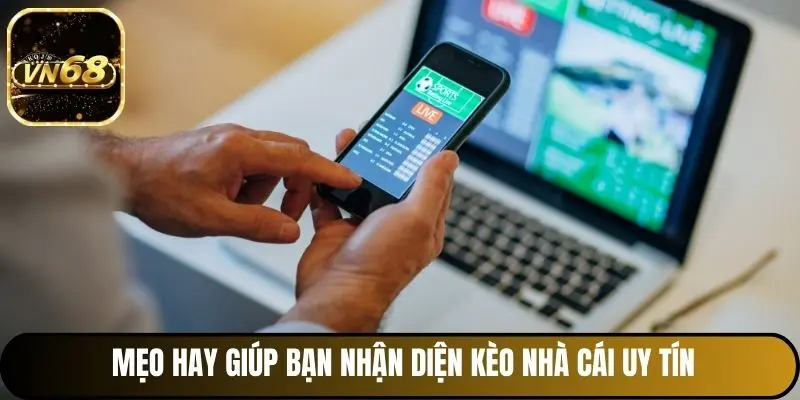 Mẹo hay giúp bạn nhận diện kèo nhà cái uy tín