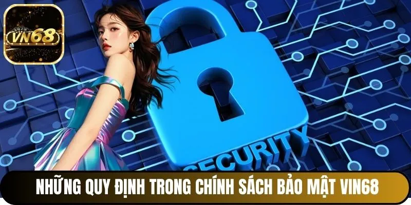 Những quy định trong chính sách bảo mật Vin68